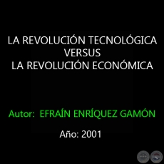 LA REVOLUCIÓN TECNOLÓGICA VERSUS LA REVOLUCIÓN ECONÓMICA - Autor: EFRAÍN ENRÍQUEZ GAMÓN - Año 2001